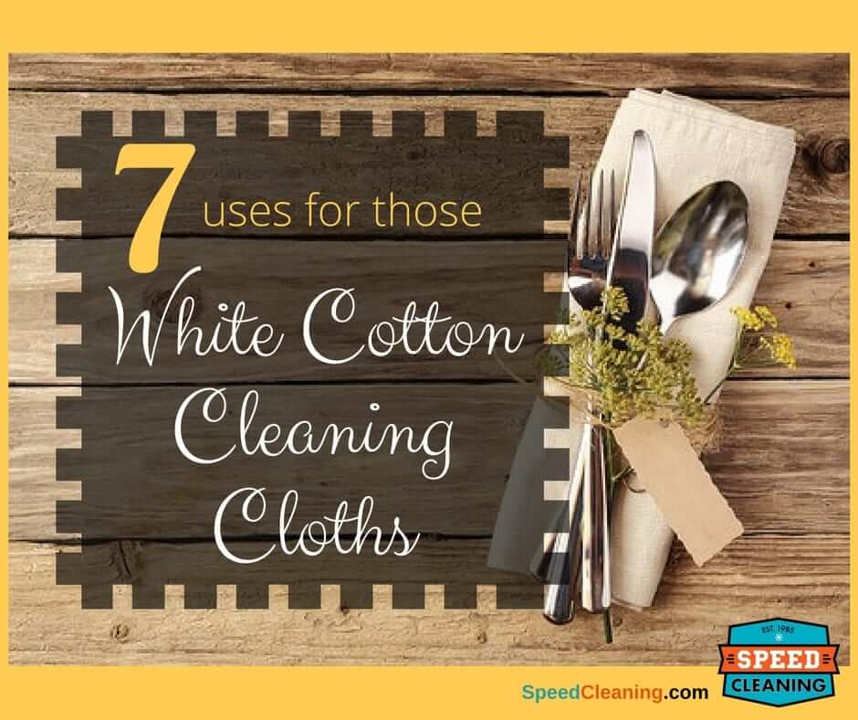 7 Uses for Those White Cotton Cleaning Cloths