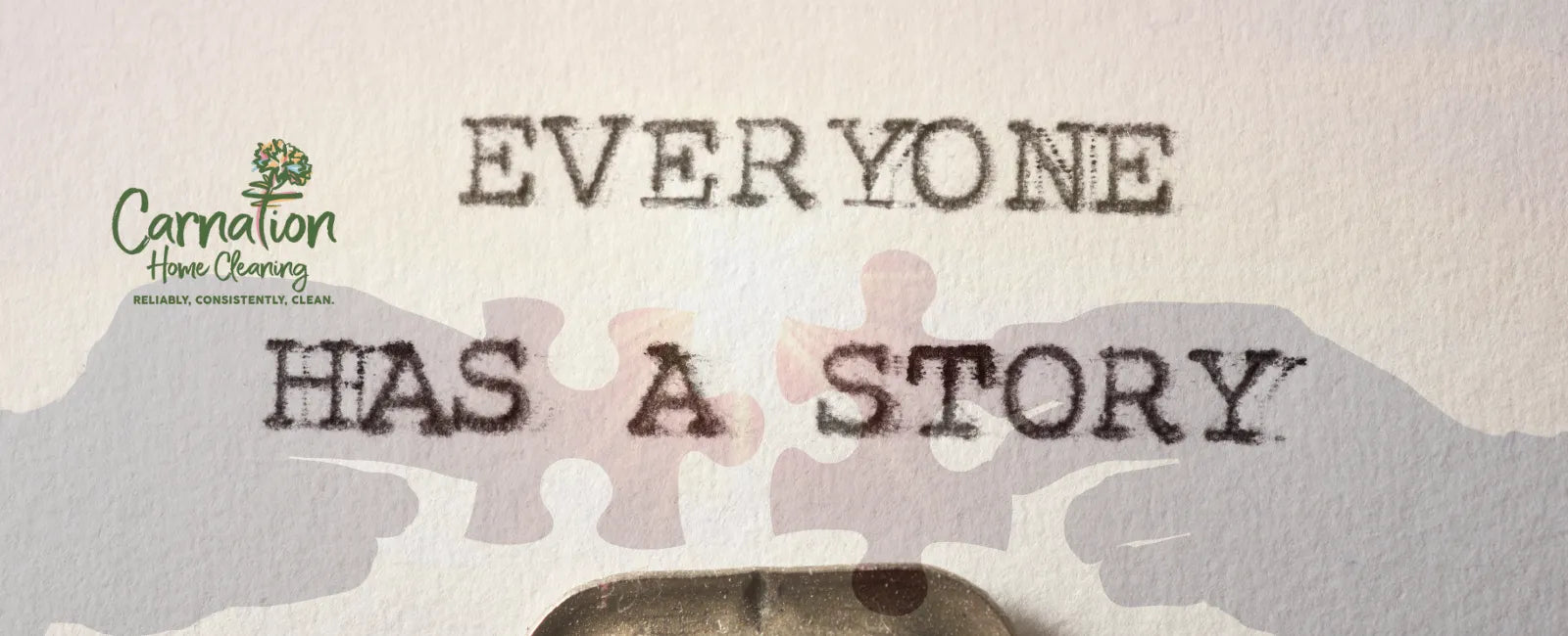Banner reading ‘Everyone Has a Story’ with Carnation Home Cleaning logo, representing the company’s origin story and values.