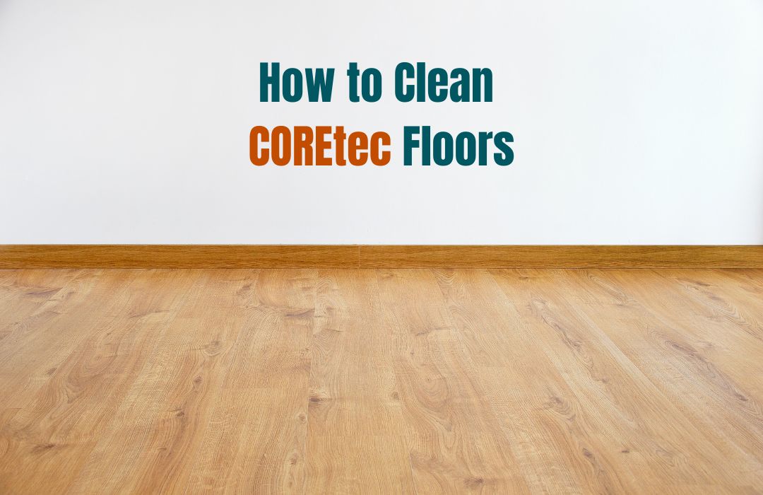 COREtec Floors: Why the Right Cleaner Matters – Speed Cleaning