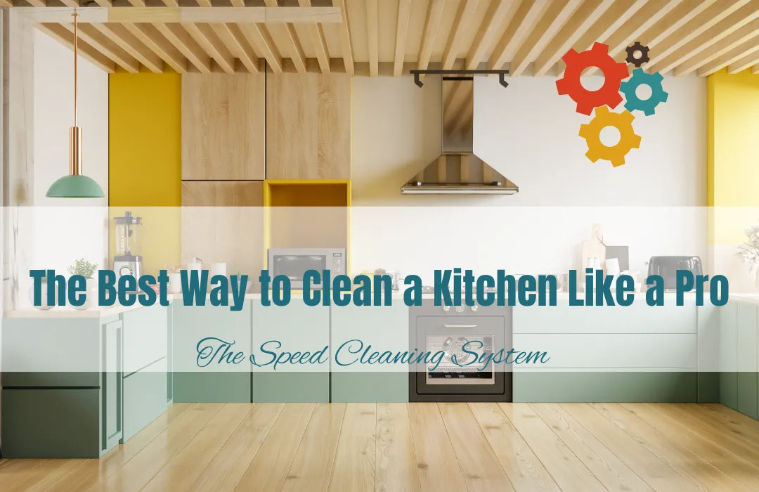 The Best Way to Clean a Kitchen Like a Pro- Speed Cleaning System