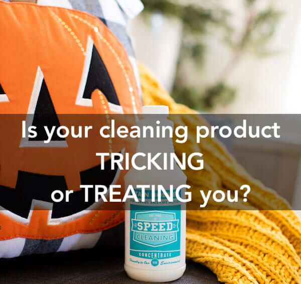 Is your cleaning product TRICKING or TREATING you?